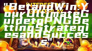 "Bet and Win: Your Ultimate Guide to PNG Betting Strategies and Success"