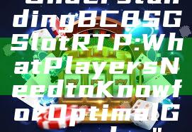 "Understanding BC8 SG Slot RTP: What Players Need to Know for Optimal Gameplay"