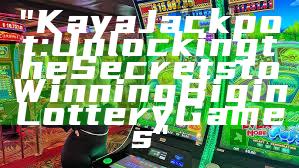"Kaya Jackpot: Unlocking the Secrets to Winning Big in Lottery Games"