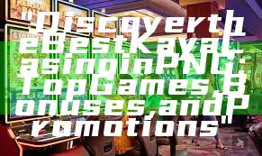 "Discover the Best Kaya Casino in PNG: Top Games, Bonuses, and Promotions"