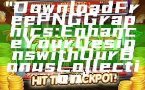 "Download Free PNG Graphics: Enhance Your Designs with Our Bonus Collection"