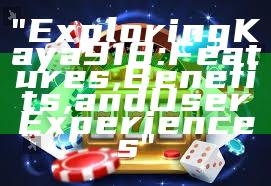 "Exploring Kaya 918: Features, Benefits, and User Experiences"