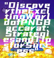 "Discover the Exciting World of PNG Baccarat: Strategies and Tips for Success"