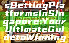 "Top eSports Betting Platforms in Singapore: Your Ultimate Guide to Winning"