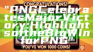 "PNG Celebrates Major Victory: Highlights of the Big Win for PNG"