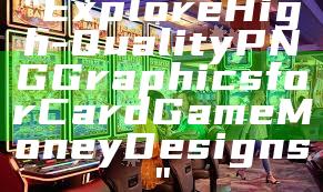 "Explore High-Quality PNG Graphics for Card Game Money Designs"