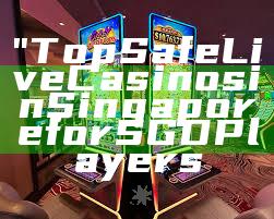 "Top Safe Live Casinos in Singapore for SGD Players