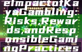 "Exploring the Impact of Kaya Gambling: Risks, Rewards, and Responsible Gaming Practices"