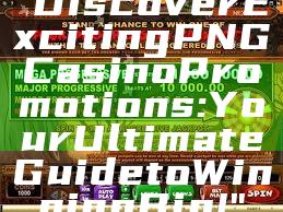 "Discover Exciting PNG Casino Promotions: Your Ultimate Guide to Winning Big!"