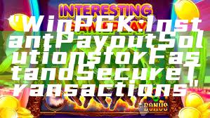 "WinPGK: Instant Payout Solutions for Fast and Secure Transactions"