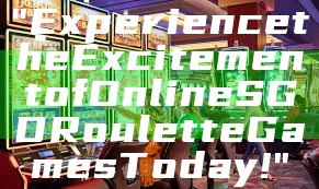 "Experience the Excitement of Online SGD Roulette Games Today!"